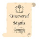 UnCovered Myths