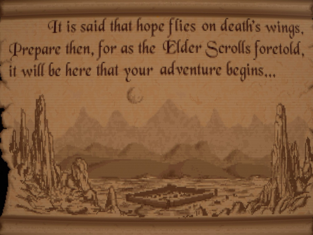 "It is said that hope flies on death's wings. Prepare then, for as the Elder Scrolls foretold, it will be here that your adventure begins..."
