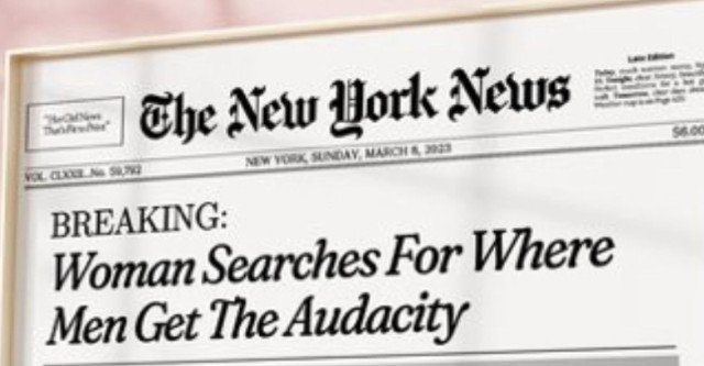 Woman searches for where men get the audacity headline 