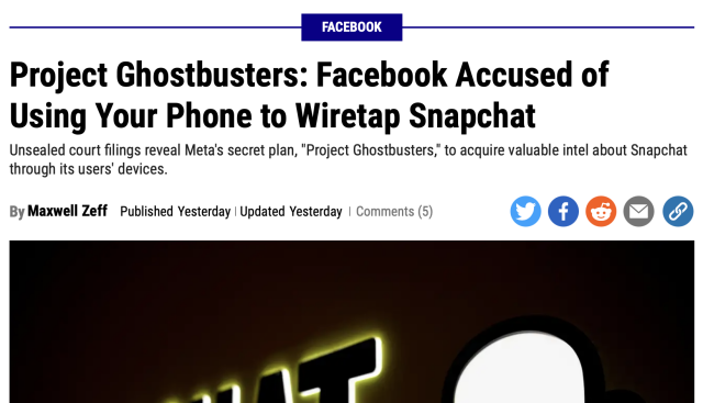 Project Ghostbusters: Facebook Accused of Using Your Phone to Wiretap Snapchat

Unsealed court filings reveal Meta's secret plan, "Project Ghostbusters," to acquire valuable intel about Snapchat through its users' devices.