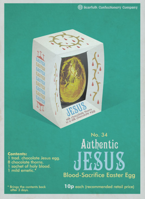 Image 1970s ad for an Easter egg:
Authentic Easter Eggs (Blood-Sacrifice Easter Egg)
Contents: 
1. Traditional chocolate Jesus egg; 
8 chocolate thorns; 
1 sachet of holy blood; 
1 mild emetic*

*Brings the contents back after 3 days