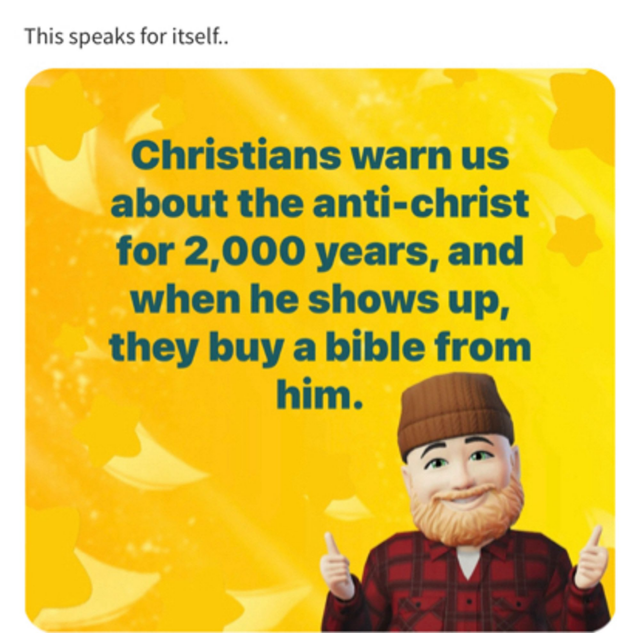This speaks for itself: poster of a cartoon man . 
Christians warn us about the antichrist for 2000 years, and when he shows up, they buy a bible from him. 
