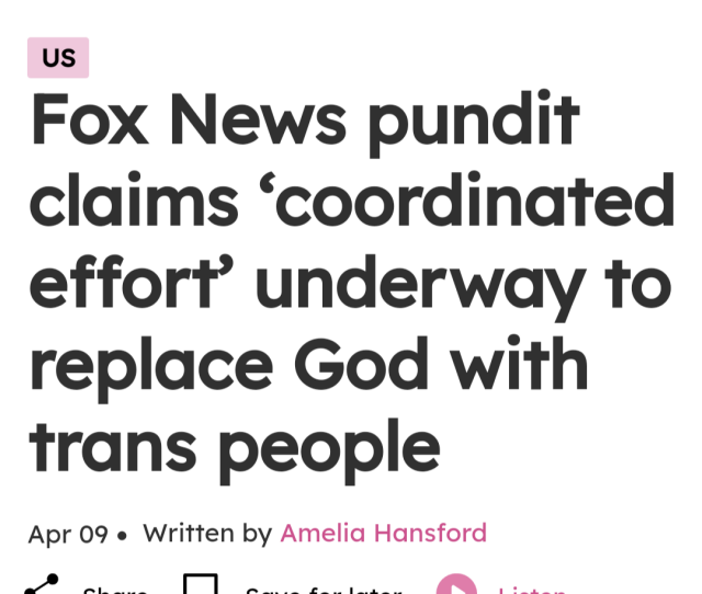 Headline

Fox News pundit claims ‘coordinated effort’ underway to replace God with trans people