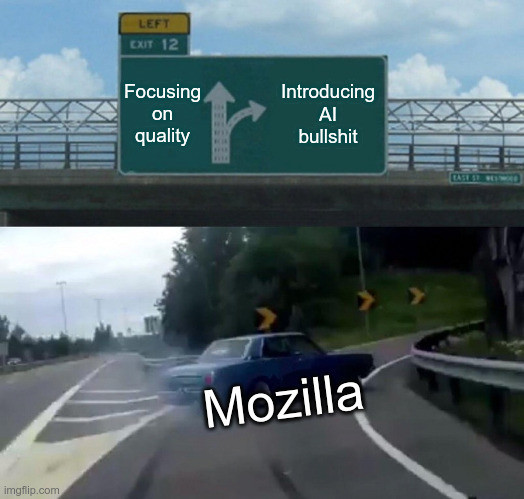 Meme. A car at a highway exit. The highway leads to "Focusing on quality". The car, Mozilla, instead drifts with a lot of skill and determination into the exit called "Introducing AI bullshit".