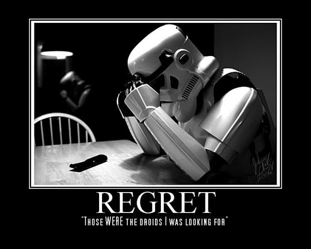 A Storm Trooper looking like he's in regret.

Words: Regret. "Those WERE the droids I was looking for."