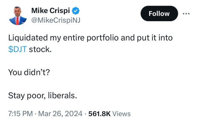Twoot by @MikeCrispiNJ: 

“Liquidated my entire portfolio and put it into $DJT stock. 

“You didn’t? 

“Stay poor, liberals”