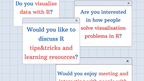 Poster with some windows with the text: "Do you visualise data with R? Are you interested in how people solve visualisation problems in R?
Would you enjoy meeting and interacting with people with shared interests across several disciplines and working environments?