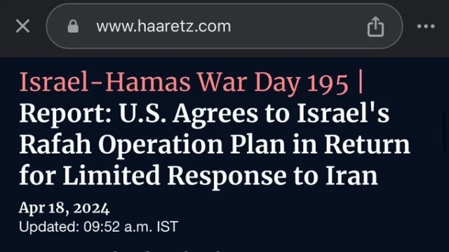 www.haaretz.com (LD Israel-Hamas War Day 195 | Report:

 U.S. Agrees to Israel's Rafah Operation Plan in Return for Limited Response to Iran Apr18, 2024

Updated: 09:52 a.m. IST 