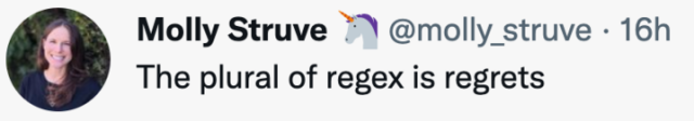 screencap from twitter

Molly Struve
The plural of regex is regrets
