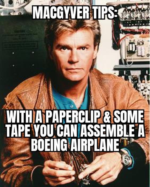 A picture of MacGyver. Words read: MacGyver Tips: With a paperclip & some tape you can assemble a Boeing airplane.