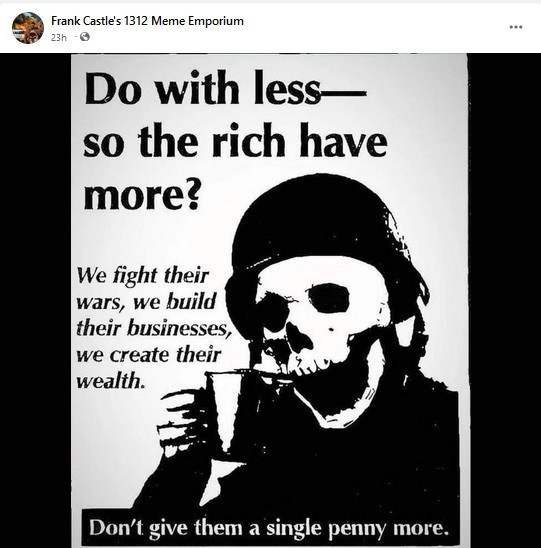 Skeleton in a pith helmet. Reads: Do with less--so the rich have more?

We fight their wars, we build their businesses, we create their wealth.

don't give them a single penny more