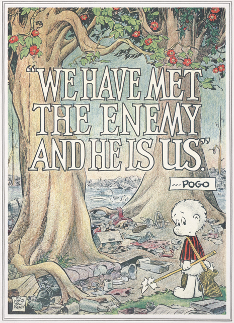 Walt Kelly's iconic cartoon character, Pogo. looks back over his left shoulder at the viewer.  He is confronted with a forest and wetland completely ruined with trash and pollution.  His thought comment aboce says: "We Have Met the Enemy and He is Us"  Original artwork by cartoonist Walt Kelly.