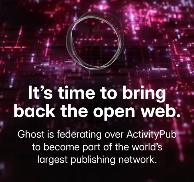 It’s time to bring back the open web.
Ghost is federating over ActivityPub to become part of the world’s largest publishing network.