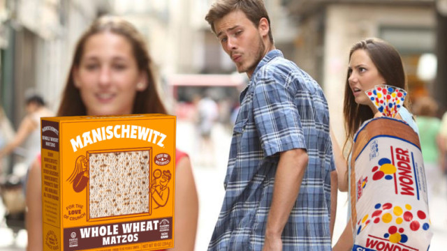 Distracted Boyfriend Meme
girlfriend: Wonder Bread
other woman: Manischewitz Whole Wheat Matzos