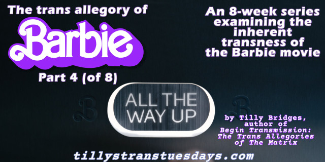 A still from the Barbie movie of a lit up elevator button that reads “all the way up”, with the text “The trans allegory of Barbie Part 4 (of 8), An 8-week series examining the inherent transness of the Barbie movie. by Tilly Bridges, author of Begin Transmission: The Trans Allegories of The Matrix. at tillystranstuesdays.com