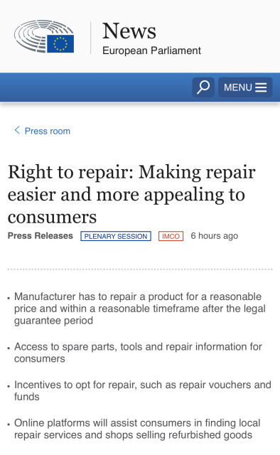 Right to repair: Making repair easier and more appealing to consumers

Manufacturer has to repair a product for a reasonable price and within a reasonable timeframe after the legal guarantee period

Access to spare parts, tools and repair information for consumers

Incentives to opt for repair, such as repair vouchers and funds

Online platforms will assist consumers in finding local repair services and shops selling refurbished goods
