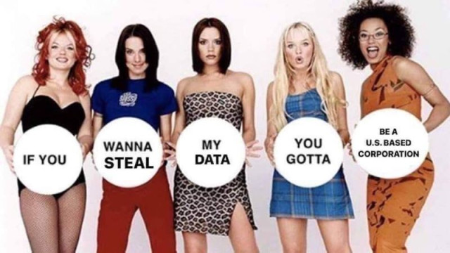 A modified image of the Spice Girls holding white signs, each containing part of the phrase: "if you wanna steal my data you gotta be a U.S. based corporation"