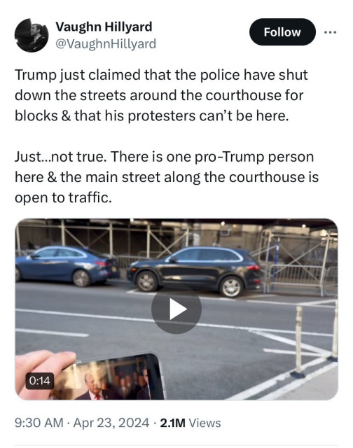 Twoot by NBC’s Vaughn Hillyard:

“Trump just claimed that the police have shut down the streets around the courthouse for blocks & that his protesters can’t be here.

“Just…not true. There is one pro-Trump person here & the main street along the courthouse is open to traffic.”