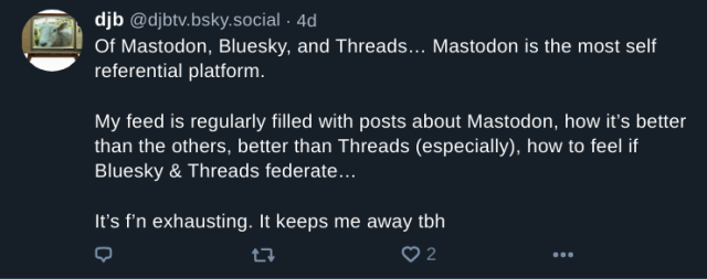 Text post on a social network discussing the user's experiences and feelings about Mastodon, Bluesky, and Threads, with a focus on the self-referential nature of Mastodon content.