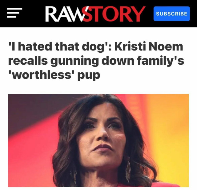 If there's anything I hate most in the world, it's someone who harms those who are most vulnerable.  

In this case, South Dakota governor Kristi Noem has a depraved heart. Rather than give her dog 'Cricket' to an animal shelter because her eyes, it was "untrainable" as a hunting dog, she goes out and shoots & kills the poor pup.  

If she does this to a defenseless dog, just think of how she treats her own children. She shouldn't be anywhere near any kind of animal.  

You didn't deserve this life, Cricket. 😭😭😭