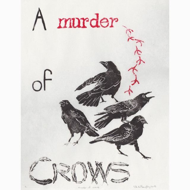 Linocut of a group of four crows facing different directions and the words ‘A murder of crows.’ The word murder is red and looks like it was written on a typewriter. There are red crow tracks leading from it to the  crows. Everything else is printed in black.