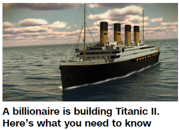 A billionaire is building Titanic II. Here’s what you need to know