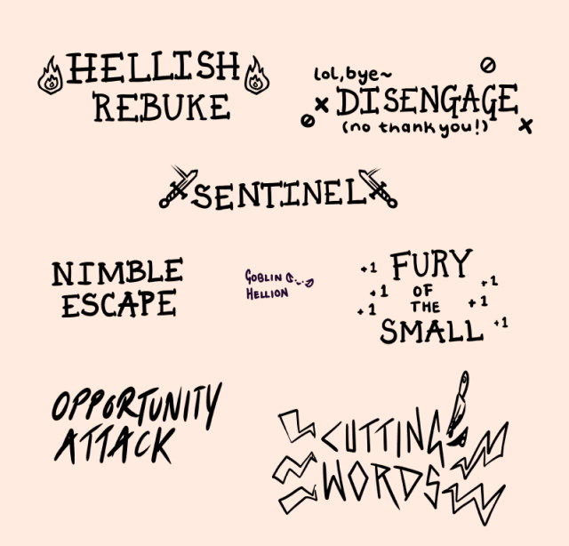 A collection of lettering practice, using features, reactions, spells, etc from Dungeons and Dragons. Including: hellish rebuke, disengage, sentinel, nimble escape, fury of the small, opportunity attack, and cutting words.