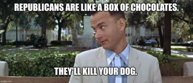 Forest Gump on a bench meme. It says Republicans are like a box of chocolates. They'll kill your dog.