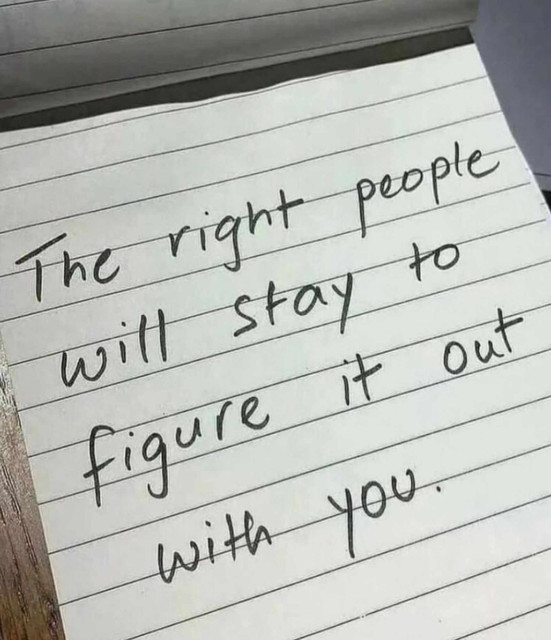 A note pad that says "The right people will stay to figure it out with you.