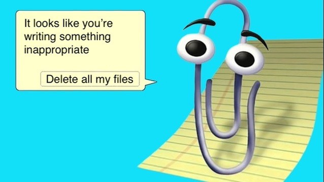Cartoon of Clippy with a speech ballon saying “It looks like you’re writing something inappropriate”.
In the lower part of the ballon is a button saying “Delete all my files”