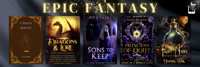 EPIC FANTASY in gold letters on shadowy background, displaying 5 Free titles: Chaos Magic, Dragons & Lore (Nine Dragon Novels), Sons to Keep (A Sister Seekers Prequel), Prices of Light (Heirs of a Broken Land), From Ashes (The Illuminator Saga). 