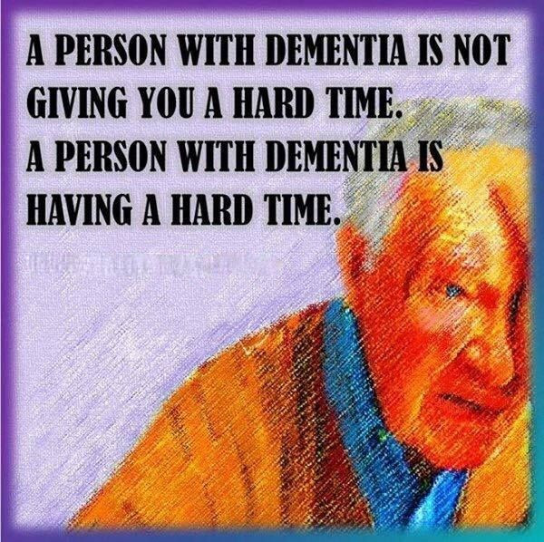 A person with dementia is not giving you a hard time. A person with dementia is having a hard time.