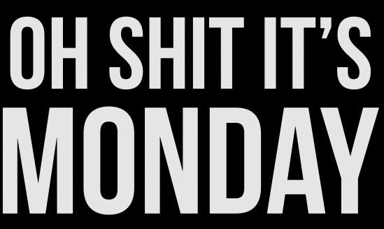 A meme that says "Oh shit It's Monday".