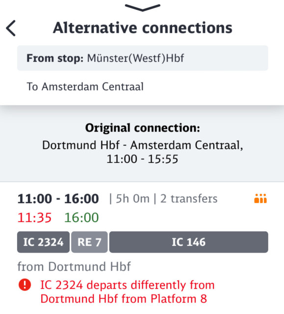 Screenshot aus der DB-Navigator-App:
Er zeigt die ursprünglich geplanten Rahmendaten (
Original connection: Dortmund Hbf - Amsterdam Centraal, 11:00 - 15:55) und die Alternative (11:00 - 16:00 | 5h 0m | 2 transfers)