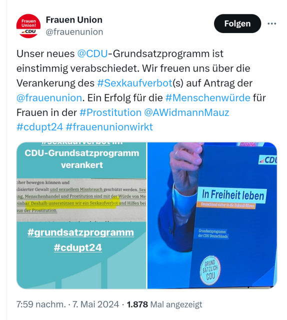 Screenshot des X-Accounts der Frauen Union, die das Verbot vorgeschlagen hat. Im Tweet steht:

Unser neues 

@CDU

-Grundsatzprogramm ist einstimmig verabschiedet. Wir freuen uns über die Verankerung des #Sexkaufverbot(s) auf Antrag der 

@frauenunion

. Ein Erfolg für die #Menschenwürde für Frauen in der #Prostitution 

@AWidmannMauz

#cdupt24 #frauenunionwirkt


