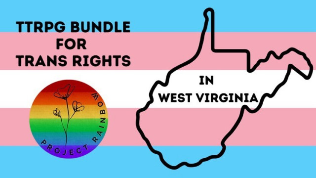 TTRPG Bundle for Trans Rights

Project Rainbow—In West Virginia 

Text is on a blue, pink, and white trans flag background. Image includes the image of a Project Rainbow sticker and the outline of West Virginia 