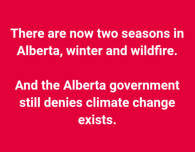 Bold white text on red reads: "There are now two seasons in Alberta, winter and wildfire.

And the Alberta government still denies climate change exists."