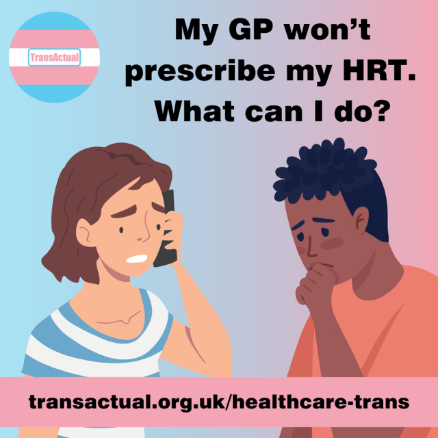 Text says: My GP won't prescribe my HRT. What can I do? transactual.org.uk/healthcare-trans Illustration of two worried looking people