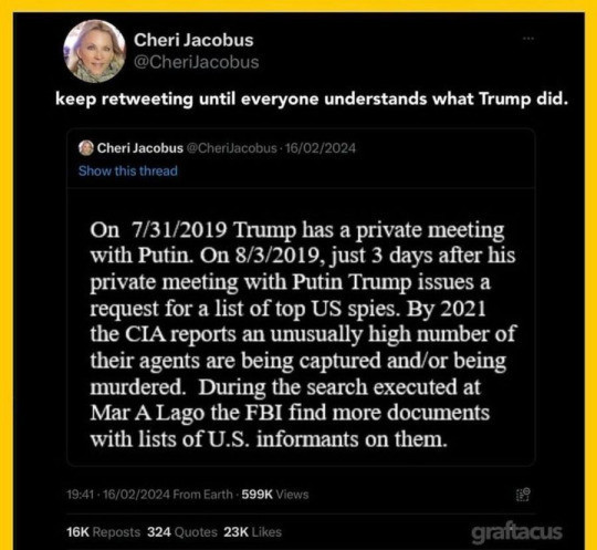 Screenshot of a tweet from Cheri Jacobus, 2/16/2024:

On 7/31/2019 Trump has a private meeting with Putin. On 8/3/2019, just 3 days after his private meeting with Putin Trump issues a request for a list of top US spies. By 2021 the CIA reports an unusually high number of their agents are being captured and/or being murdered. During the search executed at Mar A Lago the FBI find more documents with lists of U.S. informants on them.