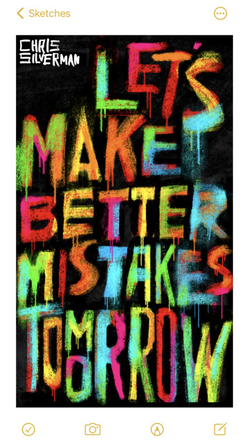 The phrase "let's make better mistakes tomorrow", rendered in wild, psychedelically colored, dripping letters that look like they are a combination of spray paint and regular brush work.