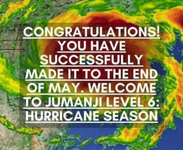 Photo of a giant hurricane over Houston. Words: CONGRATULATIONS! YOU HAVE SUCCESSFULLY MADE IT TO THE END OF MAY. WELCOME TO JUMANJI LEVEL 6: HURRICANE SEASON.
