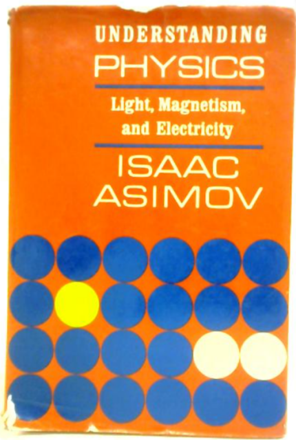 Isaac Asimov
Title: Understanding Physics Vol. II
Light, Magnetism, and Electricity