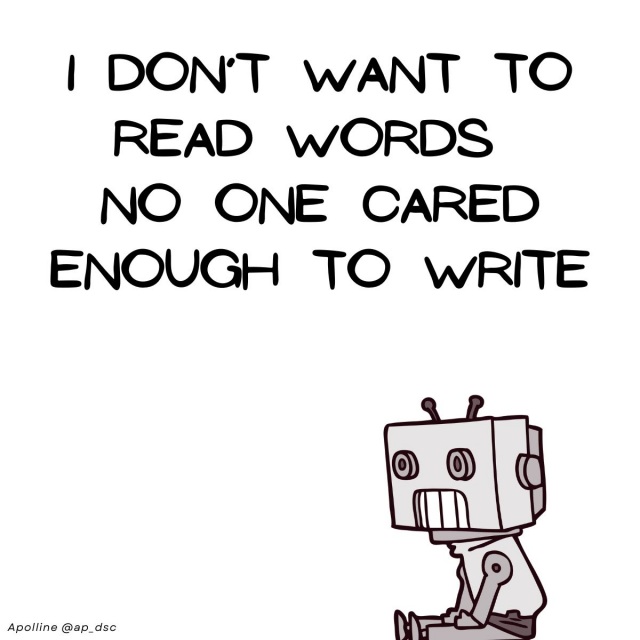 I DON'T WANT TO
READ WORDS
NO ONE CARED
ENOUGH TO WRITE
🤖
