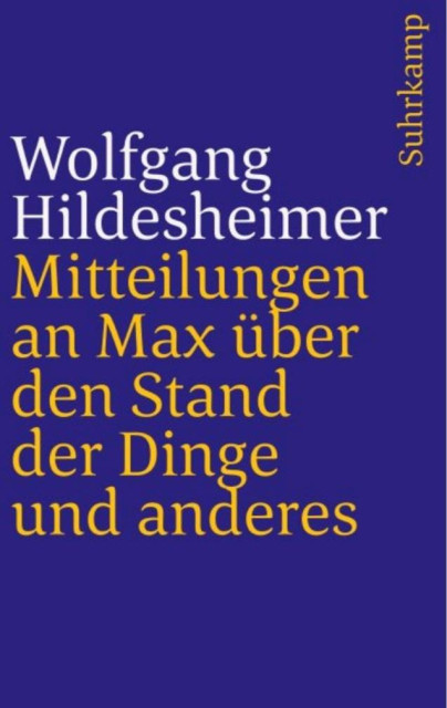 Picture of the cover of a book by the late German author Wolfgang Hildesheimer,entitled Mitteilungen an Max über den Stand der Dinge und anderes (Messages to Max about the state of affairs and other matters).