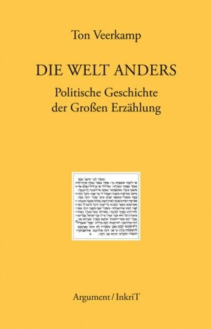 Book cover Ton Veerkamp: Die Welt anders. Politische Geschichte der Großen Erzählung. Argument Verlag