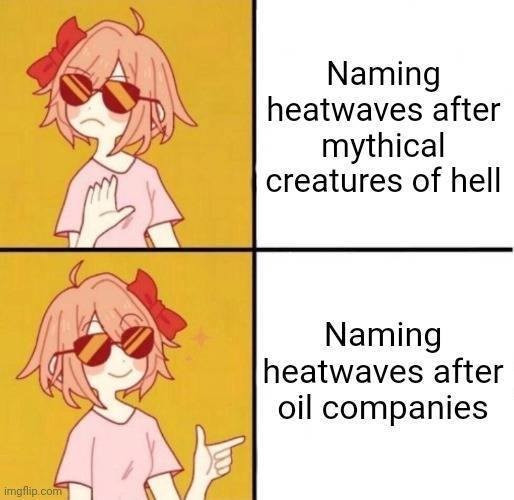 Not happy about: Naming heatwaves after mythical creatures of hell.

Happy about: Naming heatwaves after oil companies.