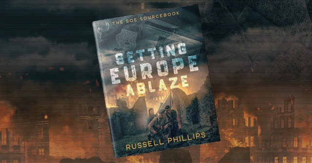Book: Setting Europe Ablaze: The SOE Sourcebook by Russell Phillips. Cover has three French resistance fighters crouching, against a background of a burning urban landscape. The book is set against a backdrop of a burning urban landscape.