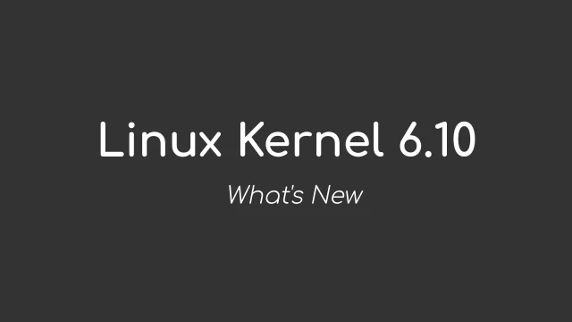 Linux Kernel 6.10 - What's New