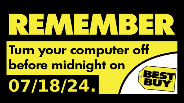 the Best Buy "Turn your computer off before midnight" Y2K sign but with the date edited to 07/18/24.
