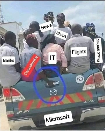 Also bunch of people sitting in the bed of a truck with the license plate “Microsoft”

People are labeled: banks, IT, flights, stock market, shops, news… and one guy with red label that reads “Crowdstrike” and his hand is holding the release latch on the tailgate